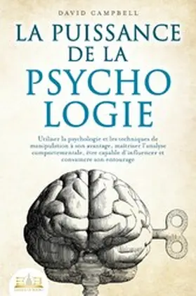 Campbell |  La puissance de la psychologie: utiliser la psychologie et les techniques de manipulation à son avantage, maîtriser l'analyse comportementale, être capable d'influencer et convaincre son entourage | eBook | Sack Fachmedien