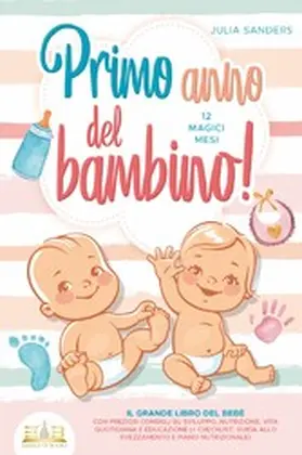 Sanders |  Primo anno del bambino! 12 magici mesi: Il grande libro del bebè con preziosi consigli su sviluppo, nutrizione, vita quotidiana e educazione (+ checklist, guida allo svezzamento e piano nutrizionale) | eBook | Sack Fachmedien