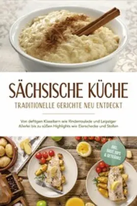 Burger |  Sächsische Küche: Traditionelle Gerichte neu entdeckt - Von deftigen Klassikern wie Rinderroulade und Leipziger Allerlei bis zu süßen Highlights wie Eierschecke und Stollen -inkl. Brot,Dips & Getränke | eBook | Sack Fachmedien