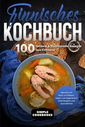 Cookbooks |  Finnisches Kochbuch: 100 leckere & traditionelle Rezepte aus Finnland - Gerichte mit Fisch und Fleisch, vegan und vegetarisch, süße Desserts und Spezialitäten | eBook | Sack Fachmedien