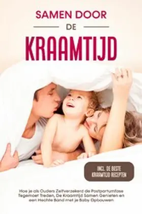 Weber |  Samen door de Kraamtijd: Hoe je als Ouders Zelfverzekerd de Postpartumfase Tegemoet Treden, De Kraamtijd Samen Genieten en een Hechte Band met je Baby Opbouwen - Inclusief de Beste Kraamtijd Recepten | eBook | Sack Fachmedien