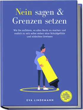 Lindemann |  Nein sagen und Grenzen setzen: Wie Sie aufhören, es allen Recht zu machen und endlich zu sich selbst stehen ohne Schuldgefühle und schlechtes Gewissen - inkl. Workbook, 4-Step-Formel, Challenges uvm. | Buch |  Sack Fachmedien