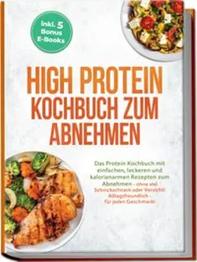 Weber |  High Protein Kochbuch zum Abnehmen: Das Protein Kochbuch mit einfachen, leckeren und kalorienarmen Rezepten zum Abnehmen - ohne viel Schnickschnack oder Verzicht! Alltagsfreundlich - für jeden Geschmack! inkl. 5 Bonus E-Books | Buch |  Sack Fachmedien