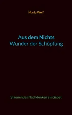 Wolf |  Aus dem Nichts - Wunder der Schöpfung | Buch |  Sack Fachmedien