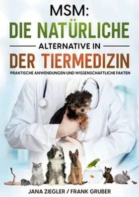 Ziegler / Gruber |  MSM: Die natürliche Alternative in der Tiermedizin | Buch |  Sack Fachmedien