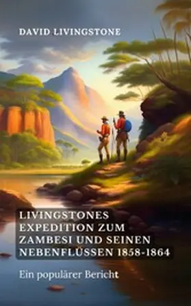 Livingstone |  Livingstones Expedition zum Zambesi und seinen Nebenflüssen 1858-1864 | eBook | Sack Fachmedien