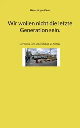 Kiene | Wir wollen nicht die letzte Generation sein. | Buch | 978-3-7578-0706-1 | www.sack.de