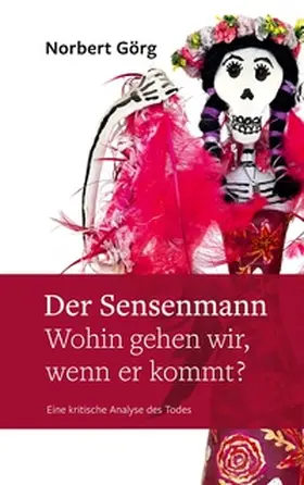 Görg |  Der Sensenmann - Wohin gehen wir, wenn er kommt? | Buch |  Sack Fachmedien