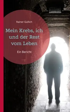 Güllich |  Mein Krebs, ich und der Rest vom Leben | Buch |  Sack Fachmedien