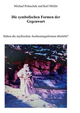 Polaschek / Müller |  Die Symbolischen Formen der Gegenwart | Buch |  Sack Fachmedien