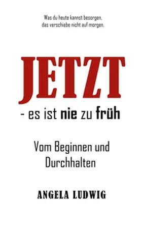 Ludwig |  Jetzt - es ist nie zu früh! | Buch |  Sack Fachmedien