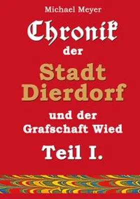 Meyer |  Chronik der Stadt Dierdorf und der Grafschaft Wied - Teil I. | Buch |  Sack Fachmedien