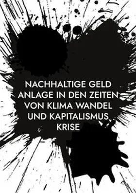 Dr. Tippach, Ph.D. | Nachhaltige Geld Anlage in den Zeiten von Klima Wandel und Kapitalismus Krise | Buch | 978-3-7578-2502-7 | www.sack.de