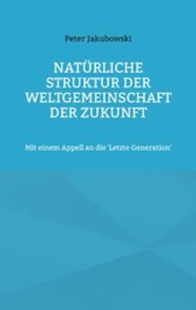 Jakubowski | Natürliche Struktur der Weltgemeinschaft der Zukunft | E-Book | sack.de