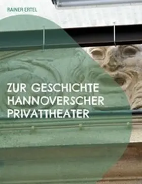 Ertel |  Zur Geschichte hannoverscher Privattheater | eBook | Sack Fachmedien