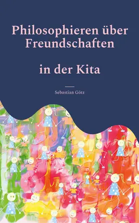 Götz |  Philosophieren über Freundschaften in der Kita | eBook | Sack Fachmedien