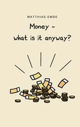 Emde |  Money - what is it anyway? | eBook | Sack Fachmedien