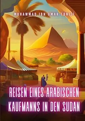 Ibn Umar Tunisi |  Reisen eines arabischen Kaufmanns in den Sudan | eBook | Sack Fachmedien