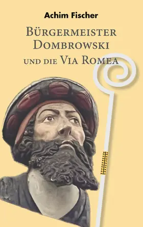 Fischer |  Bürgermeister Dombrowski und die Via Romea | eBook | Sack Fachmedien