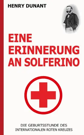Dunant |  Eine Erinnerung an Solferino: Die Geburtsstunde des Internationalen Roten Kreuzes | eBook | Sack Fachmedien