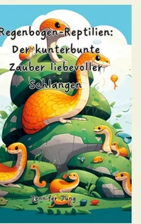 Jung |  Regenbogen-Reptilien: Der kunterbunte Zauber liebevoller Schlangen | Buch |  Sack Fachmedien