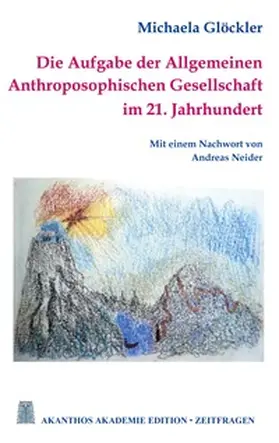 Glöckler |  Die Aufgabe der Allgemeinen Anthroposophischen Gesellschaft im 21. Jahrhundert | Buch |  Sack Fachmedien