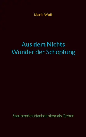 Wolf |  Aus dem Nichts - Wunder der Schöpfung | eBook | Sack Fachmedien