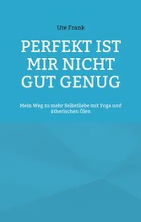Frank |  Perfekt ist mir nicht gut genug | eBook | Sack Fachmedien