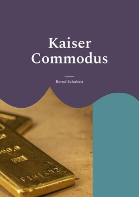 Schubert | Kaiser Commodus | E-Book | sack.de