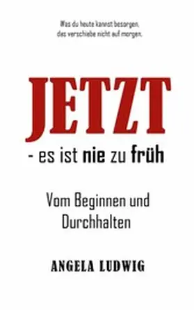 Ludwig |  Jetzt - es ist nie zu früh! | eBook | Sack Fachmedien