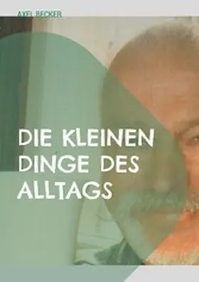 Becker |  Die kleinen Dinge des Alltags | eBook | Sack Fachmedien