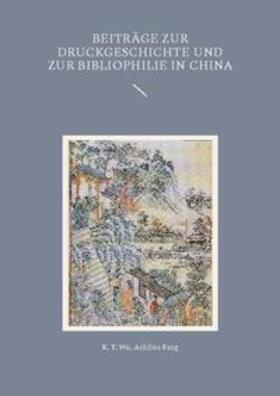 Wu / Fang / Walravens |  Beiträge zur Druckgeschichte und zur Bibliophilie in China | Buch |  Sack Fachmedien