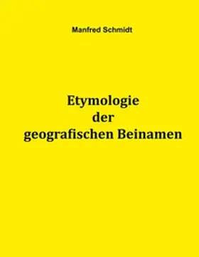 Schmidt |  Etymologie der geografischen Beinamen | Buch |  Sack Fachmedien