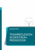 Götz |  Teamreflexion in der Frühpädagogik | eBook | Sack Fachmedien