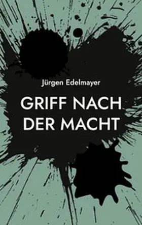 Edelmayer |  Griff nach der Macht | eBook | Sack Fachmedien