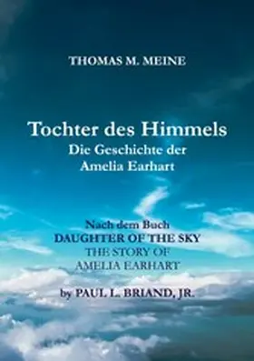 Briand / Meine / Jr. |  TOCHTER DES HIMMELS - Die Geschichte der Amelia Earhardt | eBook | Sack Fachmedien