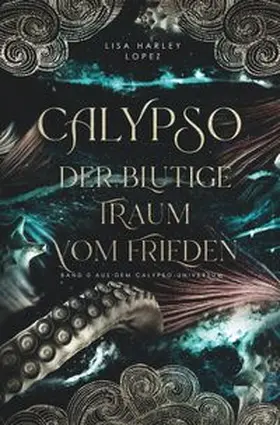 Lopez |  Calypso - Der blutige Traum vom Frieden - | Buch |  Sack Fachmedien