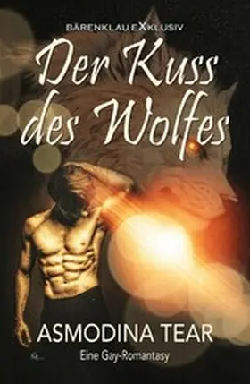 Tear |  Der Kuss des Wolfes - Eine Gay-Romantasy | eBook | Sack Fachmedien