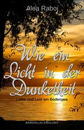 Raboi |  Wie ein Licht in der Dunkelheit - Liebe und Leid am Bodensee | eBook | Sack Fachmedien
