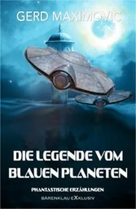 Maximovic |  Die Legende vom Blauen Planeten: Phantastische Erzählungen | eBook | Sack Fachmedien