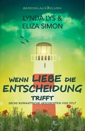 Lys / Simon |  Wenn Liebe die Entscheidung trifft - Sechs kurze romantische Romane und Erzählungen | eBook | Sack Fachmedien