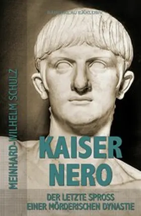 Schulz |  Kaiser Nero - Der letzte Spross einer mörderischen Dynastie | eBook | Sack Fachmedien