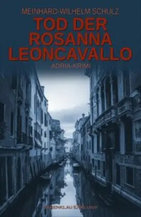 Schulz |  Tod der Rosanna Leoncavallo - Ein Adria-Krimi mit Detektiv Volpe | eBook | Sack Fachmedien