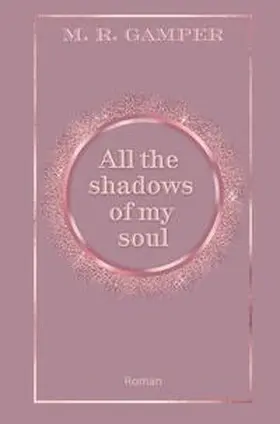 Gamper |  All the shadows of my soul | Buch |  Sack Fachmedien