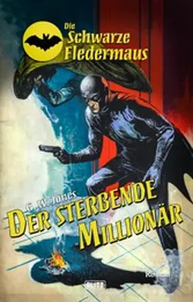 Jones |  Die schwarze Fledermaus 55: Der sterbende Millionär | eBook | Sack Fachmedien