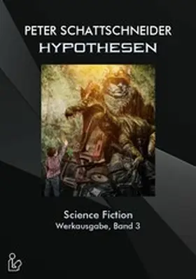 Schattschneider |  HYPOTHESEN - SCIENCE FICTION - WERKAUSGABE, BAND 3 | eBook | Sack Fachmedien