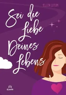 Lutum |  Sei die Liebe deines Lebens | eBook | Sack Fachmedien
