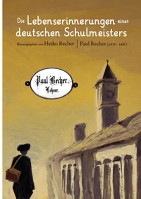 Becher |  Die Lebenserinnerungen eines deutschen Schulmeisters | Buch |  Sack Fachmedien
