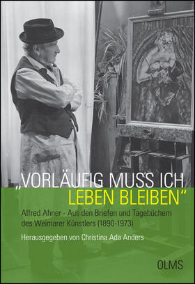 Anders | "Vorläufig muß ich leben bleiben". Alfred Ahner - Aus den Briefen und Tagebüchern des Weimarer Künstlers (1890-1973) | Buch | 978-3-7582-0164-6 | sack.de