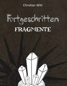 Witt | Fortgeschritten: Fragmente | Buch | 978-3-7583-0403-3 | www.sack.de